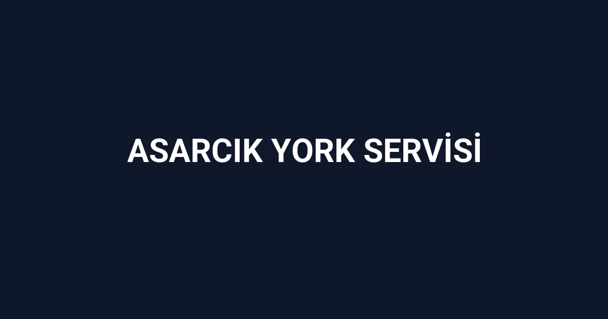 Asarcık York Servisi